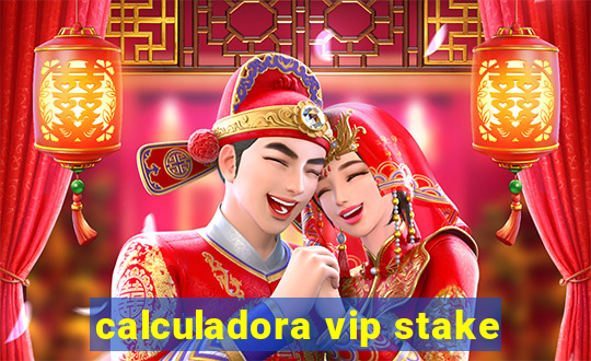 calculadora vip stake